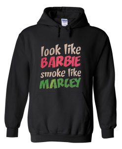 Look Like Barbie Smoke Like Marcey Hoodie