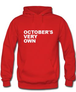 october’s very own hoodie