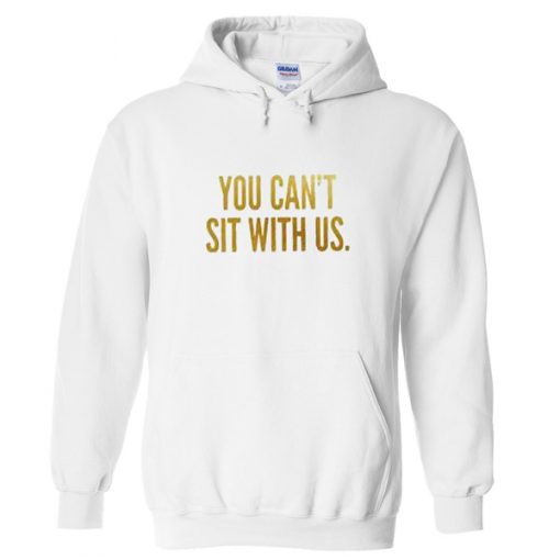 you can’t sit with us hoodie