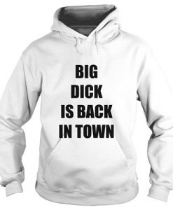 Big dick is back in town Hoodie
