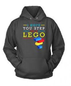 I Hope You Step On A Lego Hoodie
