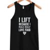 I Lift Because I Really tanktop