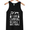 I Love Camping Because I Hate People Tanktop