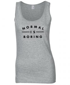 Normal Is Boring Tanktop