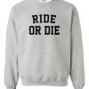 Ride Or Die Sweatshirt