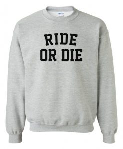 Ride Or Die Sweatshirt