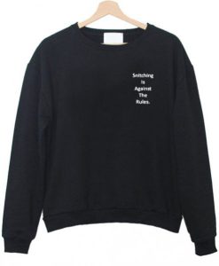 Snitching is against the rules sweatshirt