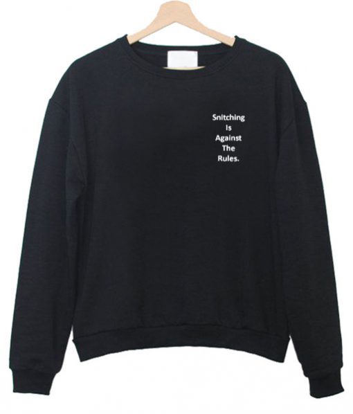 Snitching is against the rules sweatshirt