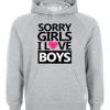 Sorry girls i love boys Hoodie