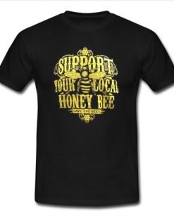 Support Your Local Honey Bee T Shirt