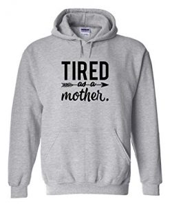 Tired As A Mother Hoodie