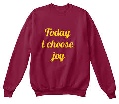 Today I Choose Joy Sweatshirt