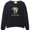 You’re my person sweatshirt