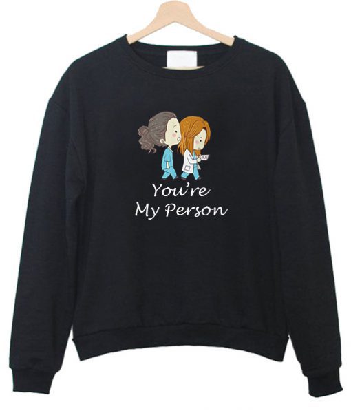 You’re my person sweatshirt