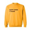 happy when it rains sweatshirt