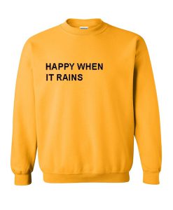 happy when it rains sweatshirt