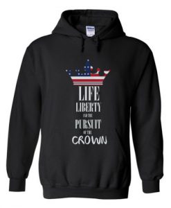 life liberty and the pursuit of the crown hoodie