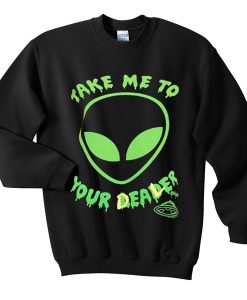 take me to your dealer sweatshirt