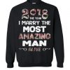 2018 The Year I Marry The Most Amazing Man Sweatshirt
