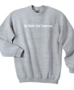 Bad Habits Good Intentions Sweatshirt