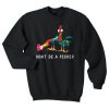 Don’t be a pecker chicken sweatshirt