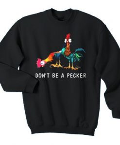 Don’t be a pecker chicken sweatshirt