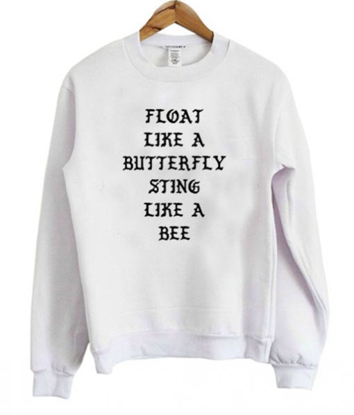 Float Like A Butterfly Sting Like A Bee Sweatshirt