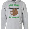 Live Slow Die Whenever Sloth Hoodie