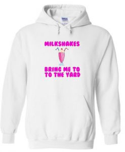 Milkshakes bring me to the yard Hoodie