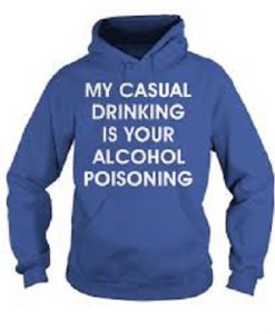 My casual drinking is your alcohol poisoning Hoodie