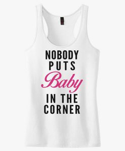 Nobody Puts Baby In the Corner Tank top