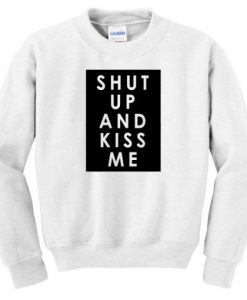 Shut Up And Kiss Me Crewneck Sweatshirt