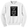 Shut Up And Kiss Me Sweatshirt