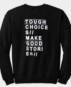 Tough choices make good stories sweatshirt