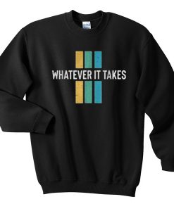 Whatever It Takes Sweatshirt