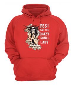 Yes i am the crazy skull lady Hoodie