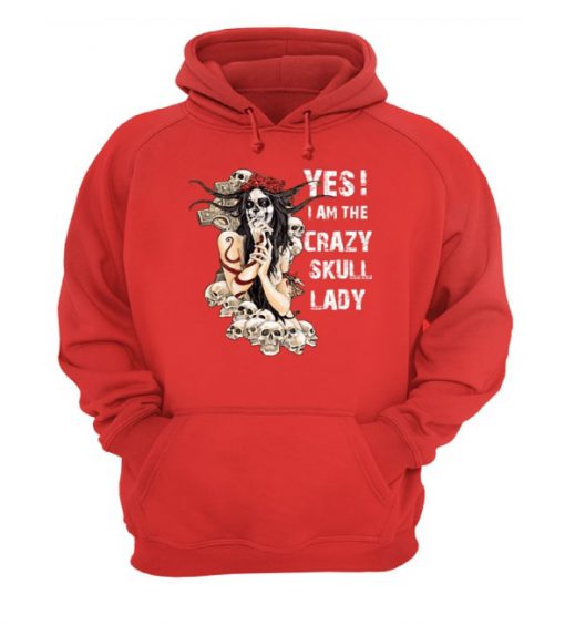 Yes i am the crazy skull lady Hoodie