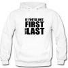 if you are not first you’re last hoodie