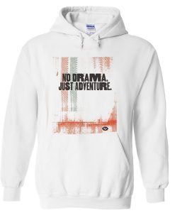 no drama just adventure hoodie