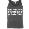 On Friday I Turn Into A Bad Girl Tanktop
