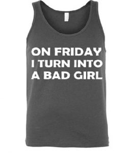 On Friday I Turn Into A Bad Girl Tanktop