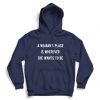 A Woman’s Place Is Wherever She Wants Hoodie