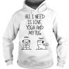 All I Need Is Love Yoga And My Pug Hoodie