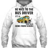 Be nice to the bus driver it’s a long walk home from school Hoodie
