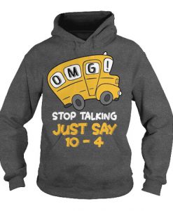 Bus Driver OMG Stop Talking Just Say 10-4 Hoodie