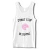 Donut Stop Believing Tanktop