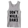 Don’t Walk Dance Tanktop