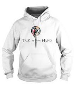 GOT Hand Of The King Talk To The Hand Hoodie