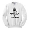 Epic I Can’t Keep Calm My Daughter Is Thirteen Sweatshirt