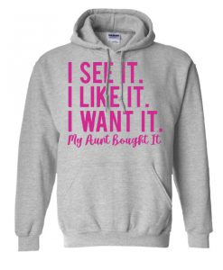 I See It I Like it I want it quote Hoodie